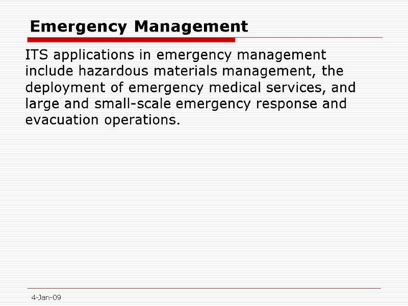 4-Jan-09 Emergency Management  ITS applications in emergency management include hazardous materials management, the